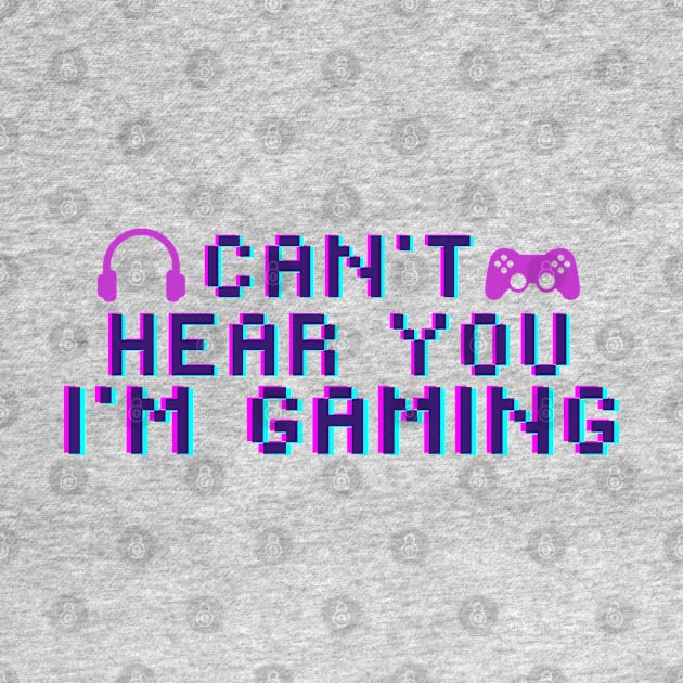 Can't Hear You I'm Gaming - Video Controller and Gaming Headset by KiyoMi